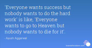 ... like, 'Everyone wants to go to Heaven but nobody wants to die for it