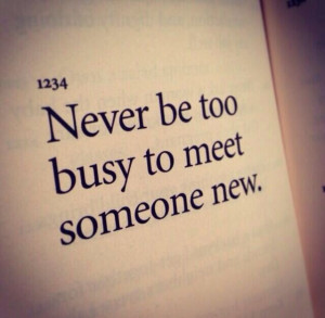 Never be too busy to meet someone new. http://julioruiz.net
