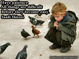 ... before they become easy |Saadi shirazi quotes about patience