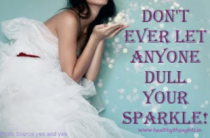 Don’t Ever Let Anyone Dull Your Sparkle
