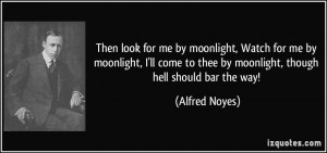 ... come to thee by moonlight, though hell should bar the way! - Alfred
