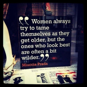 ... who look best are often a bit wilder. - Miuccia Prada style quotes