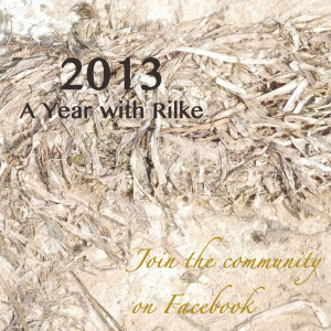 For the year 2013, I will be following the book, A Year with Rilke ...