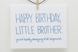 Funny Happy Birthday - Little Brother. You're Hardly Annoying At All ...