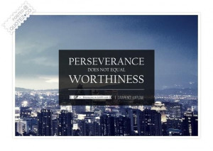Perseverance does not equal worthiness quote