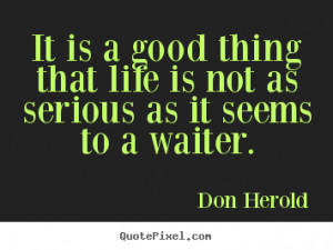 ... good thing that life is not as serious as it seems to a waiter