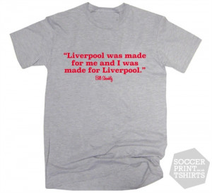 Bill Shankly Liverpool Football Quote T-Shirt