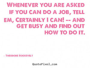 if you can do a job tell em theodore roosevelt top success quotes