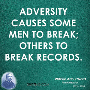 ... Causes Some Men To Break Others to Break Records - Adversity Quote