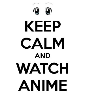 Anime Keep Calm and Watch Anime