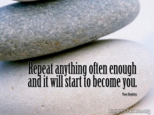 Repeat anything often enough and it will start to become you