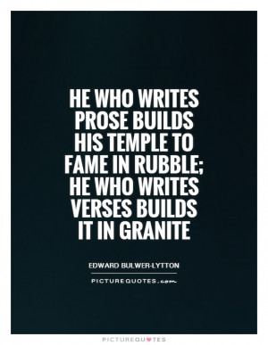 ... in rubble; he who writes verses builds it in granite Picture Quote #1