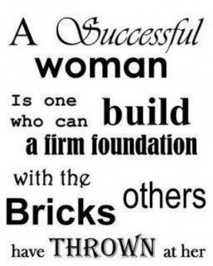 Successful Woman Is One Can Build A Firm Foundation With The Bricks ...
