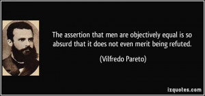 The assertion that men are objectively equal is so absurd that it does ...