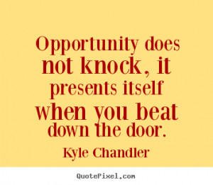 Quote about motivational - Opportunity does not knock, it presents ...