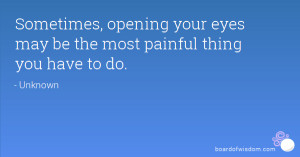 Sometimes, opening your eyes may be the most painful thing you have to ...