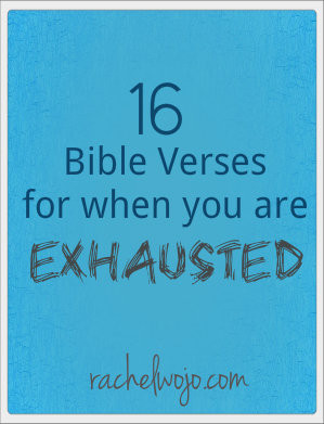16 Bible Verses For When You Are Exhausted