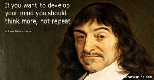 ... should think more, not repeat - Rene Descartes Quotes - StatusMind.com
