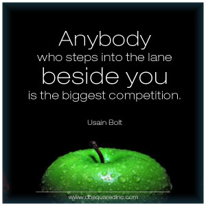 ... into the lane beside you is the biggest competition. —Usain Bolt