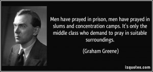 Men have prayed in prison, men have prayed in slums and concentration ...