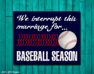 We interrupt this marriage for BASEBALL SEASON. Baseball Sign. Sports ...
