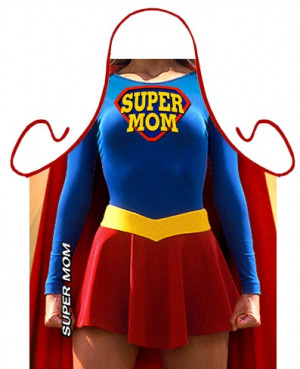 Funny Super Mom Quotes I want this funny apron - super mom. via ...