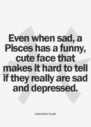 ... Pisces, Now, Pisces Depression, True Stories, Fake Smile Quotes