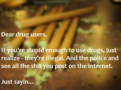Stupid hippys! # don't do drugs # Quotes # sayings # drugs are for ...