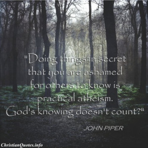 John Piper Christian Quote - Practical Atheism