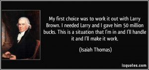 My first choice was to work it out with Larry Brown. I needed Larry ...