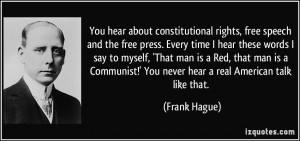 You hear about constitutional rights, free speech and the free press ...
