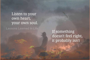 ... heart your own soul if something doesn t feel right it probably isn t