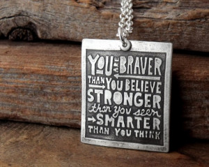 ... braver than you believe stronger than you seem smarter than you think