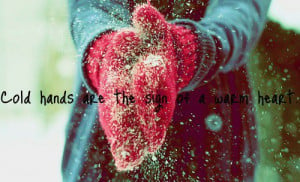 Cold hands are the sign of a warm heart.