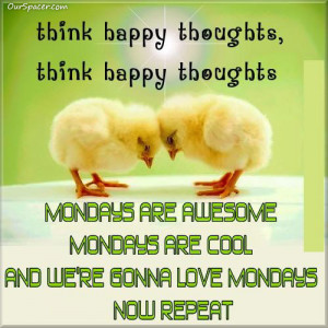 , Mondays are awesome, Mondays are cool, and we're gonna love mondays ...