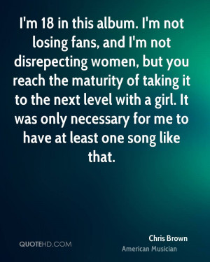 18 in this album. I'm not losing fans, and I'm not disrepecting women ...