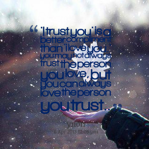 Quotes Picture: 'i trust you' is a better compliment than 'i love you ...
