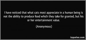have noticed that what cats most appreciate in a human being is not ...