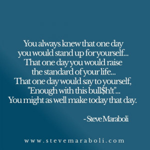stand up for yourself… That one day you would raise the standard ...