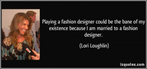 Playing a fashion designer could be the bane of my existence because I ...