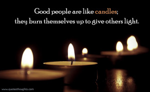 ... quotes-thoughts-good-people-are-like-candles-burn-light-best-quotes