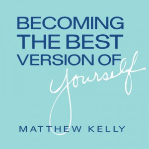 Becoming The-Best-Version-of-Yourself Catholic CD by Matthew Kelly ...