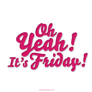 Oh yeah! It's Friday!
