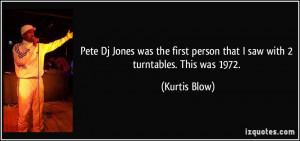 Pete Dj Jones was the first person that I saw with 2 turntables. This ...