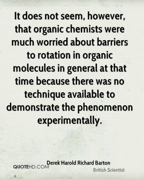 were much worried about barriers to rotation in organic molecules ...