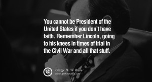 George H.W. Bush Quotes You cannot be President of the United States ...