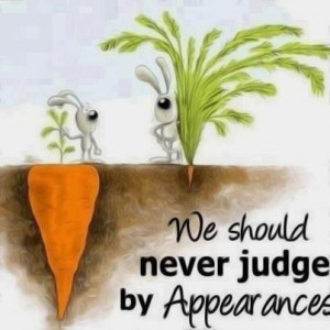 we should never judge an appearence...