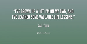 ve grown up a lot, I'm on my own, and I've learned some valuable ...