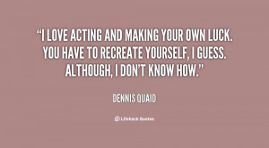 quote-Dennis-Quaid-i-love-acting-and-making-your-own-98192.png