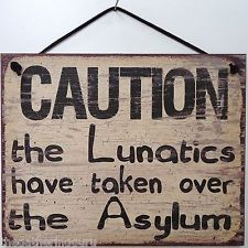 Sign Caution Lunatics Asylum Crazy s Nuts Psychotic Insane Family Kids ...